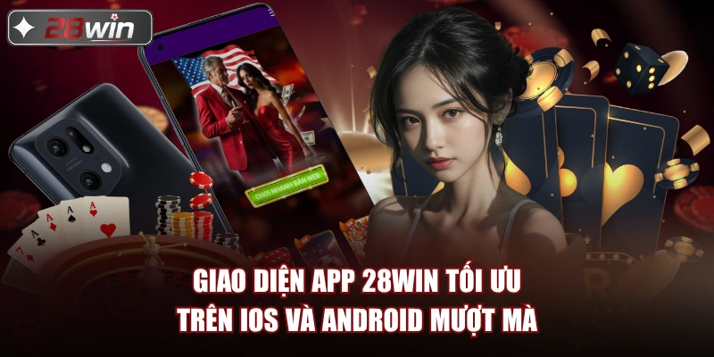 Giao diện app 28win tối ưu trên iOS và Android mượt mà Giao diện app 28win tối ưu trên iOS và Android mượt mà