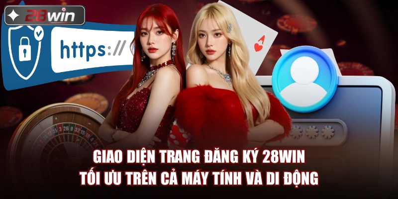 Giao diện trang đăng ký 28win tối ưu trên cả máy tính và di động Giao diện trang đăng ký 28win tối ưu trên cả máy tính và di động