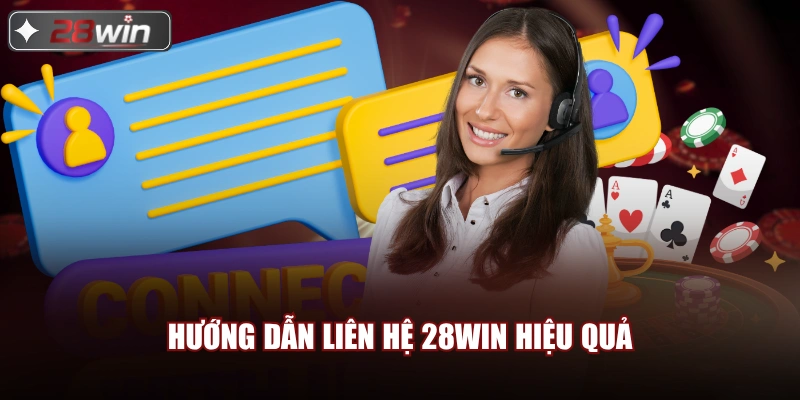 Hướng dẫn liên hệ 28win hiệu quả Hướng dẫn liên hệ 28win hiệu quả