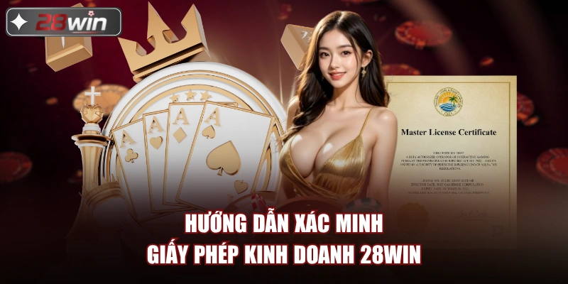 Hướng dẫn xác minh giấy phép kinh doanh 28win Hướng dẫn xác minh giấy phép kinh doanh 28win