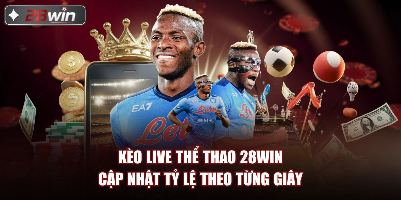 Kèo live thể thao 28win cập nhật tỷ lệ theo từng giây Kèo live thể thao 28win cập nhật tỷ lệ theo từng giây