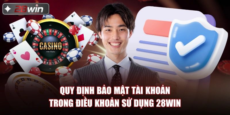 Quy định bảo mật tài khoản trong điều khoản sử dụng 28win Quy định bảo mật tài khoản trong điều khoản sử dụng 28win