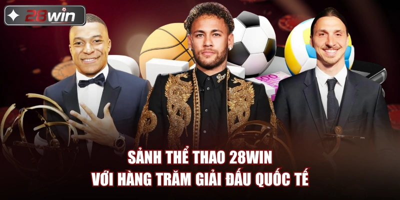 Sảnh thể thao 28win với hàng trăm giải đấu quốc tế Sảnh thể thao 28win với hàng trăm giải đấu quốc tế