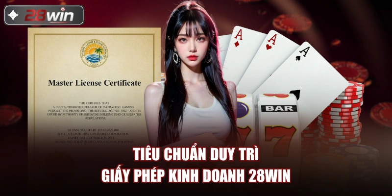 Tiêu chuẩn duy trì giấy phép kinh doanh 28win Tiêu chuẩn duy trì giấy phép kinh doanh 28win